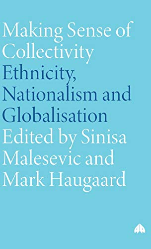 Making Sense of Collectivity Ethnicity, Nationalism and Globalisation [Hardcover]