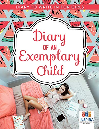 Diary of an Exemplary Child Diary to Write in for Girls [Paperback]