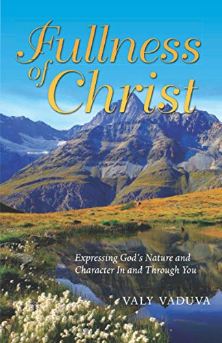 Fullness of Christ  Expressing Gods Nature and Character in and Through You [Unknown]