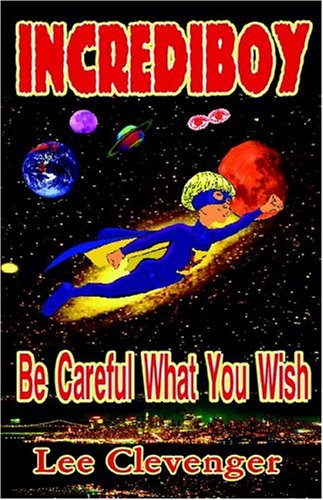 Incrediboy Be Careful What You Wish [Paperback]