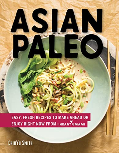 Asian Paleo Easy, Fresh Recipes to Make Ahead or Enjoy Right Now from I Heart U [Hardcover]