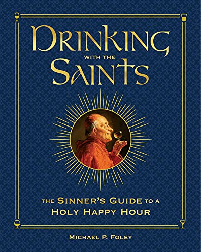 Drinking with the Saints (Deluxe) The Sinner&39s Guide to a Holy Happy Hour [Hardcover]