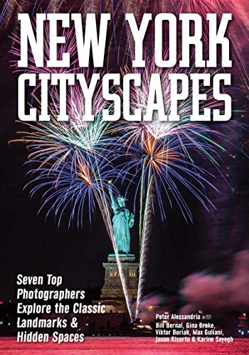 New York Cityscapes Seven Top Photographers Explore the Classic Landmarks & [Paperback]
