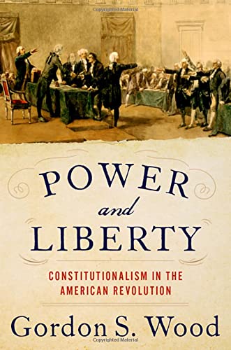 Power and Liberty Constitutionalism in the American Revolution [Hardcover]