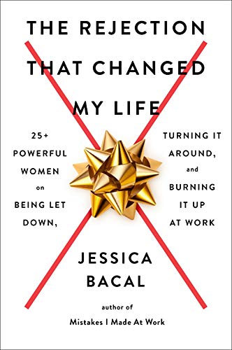 The Rejection That Changed My Life 25+ Powerful Women on Being Let Down, Turnin [Paperback]