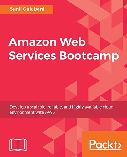 Amazon Web Services Bootcamp  Develop a Scalable, Reliable, and Highly Availabl [Paperback]