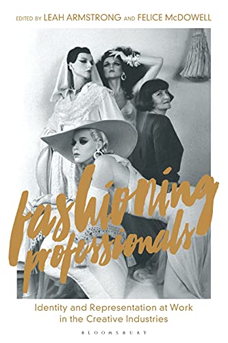 Fashioning Professionals Identity and Representation at Work in the Creative In [Paperback]