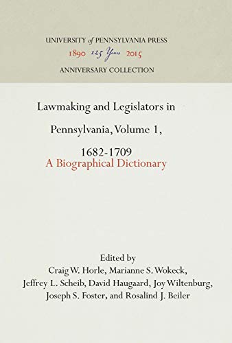 Lawmaking and Legislators in Pennsylvania, Volume 1, 1682-1709 A Biographical D [Hardcover]