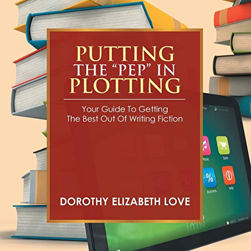 Putting the Pep in Plotting  Your Guidebook to Getting the Best Out of Writing  [Paperback]