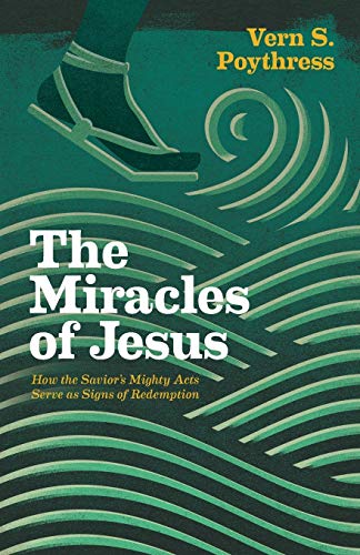 The Miracles Of Jesus How The Savior's Mighty Acts Serve As Signs Of Redemption [Paperback]