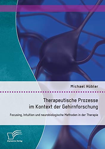 Therapeutische Prozesse Im Kontext der Gehirnforschung Focusing, Intuition und  [Paperback]
