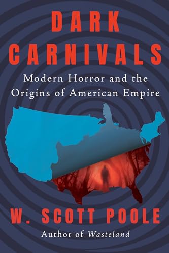 Dark Carnivals Modern Horror and the Origins of American Empire [Paperback]