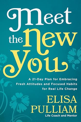 Meet the New You A 21-Day Plan for Embracing Fresh Attitudes and Focused Habits [Paperback]