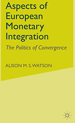 Aspects of European Monetary Integration: The Politics of Convergence [Hardcover]