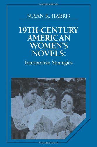 Nineteenth-Century American Women's Novels Interpretative Strategies [Paperback]