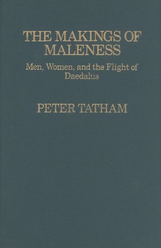 The Makings of Maleness Men, Women, and the Flight of Daedalus [Hardcover]