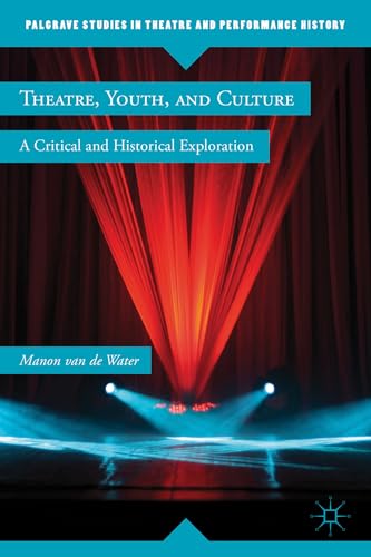Theatre, Youth, and Culture: A Critical and Historical Exploration [Hardcover]