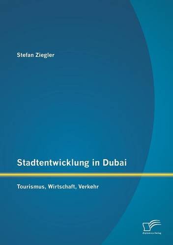 Stadtentwicklung In Dubai Tourismus, Wirtschaft, Verkehr [Paperback]