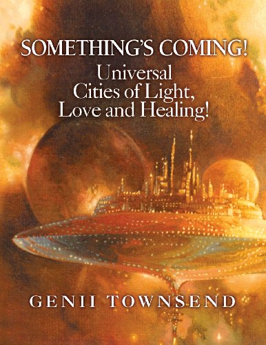 Something's Coming Universal Cities Of Light, Love, And Healing [Paperback]