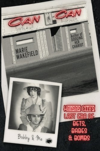 Can Can Kansas City's Last Era Of Bets, Babes And Bombs [Paperback]