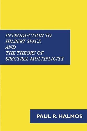 Introduction To Hilbert Space And The Theory Of Spectral Multiplicity [Paperback]