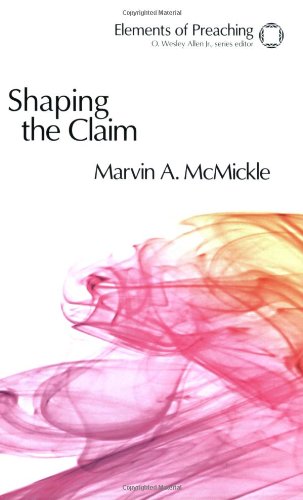 Shaping The Claim Moving From Text To Sermon (elements Of Preaching) [Paperback]