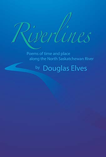 Riverlines  Poems of Time and Place along the North Saskatchewan River [Hardcover]