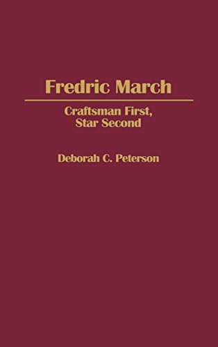 Fredric March Craftsman First, Star Second [Hardcover]