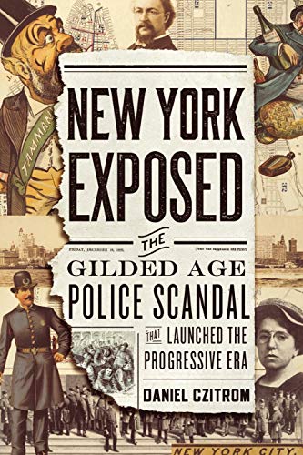 New York Exposed The Gilded Age Police Scandal that Launched the Progressive Er [Paperback]