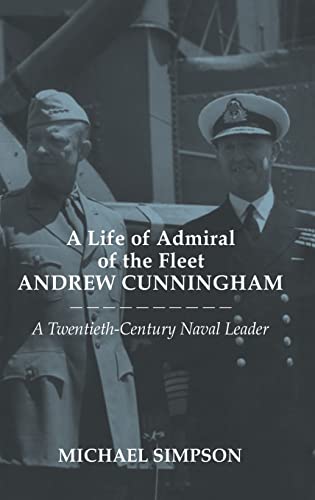 A Life of Admiral of the Fleet Andrew Cunningham A Twentieth Century Naval Lead [Hardcover]