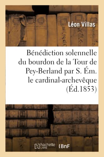 Benediction Solennelle du Bourdon de la Tour de Pey-Berland Par S. Em. le Cardin [Paperback]