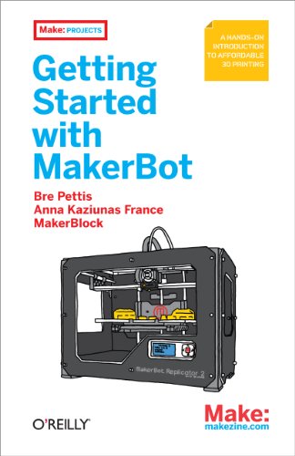 Getting Started with MakerBot A Hands-On Introduction to Affordable 3D Printing [Paperback]