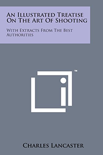 Illustrated Treatise on the Art of Shooting  With Extracts from the Best Author [Paperback]