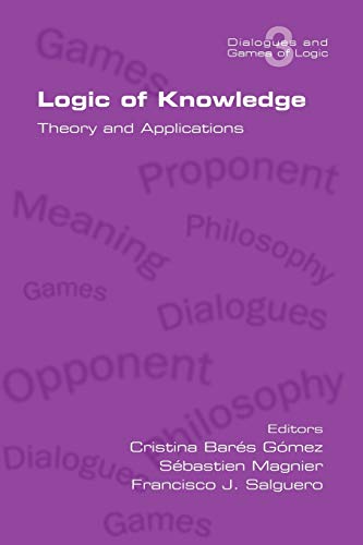 Logic Of Knowledge. Theory And Applications (dialogues And Games Of Logic V. 3) [Paperback]