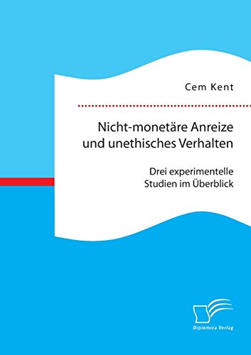 Nicht-Monetre Anreize Und Unethisches Verhalten Drei Experimentelle Studien Im [Paperback]