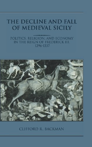 The Decline and Fall of Medieval Sicily Politics, Religion, and Economy in the  [Hardcover]