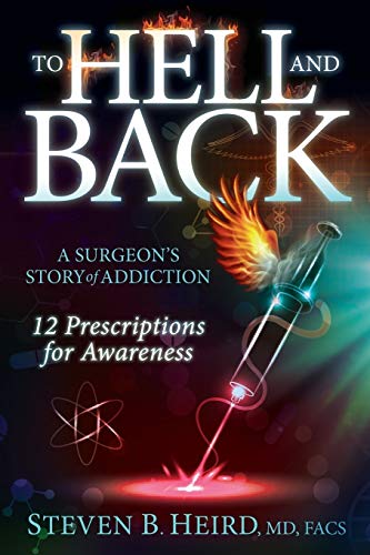 To Hell and Back A Surgeon's Story of Addiction 12 Prescriptions for Awareness [Paperback]