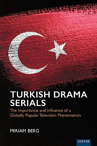 Turkish Drama Serials The Importance and Influence of a Globally Popular Televi [Hardcover]