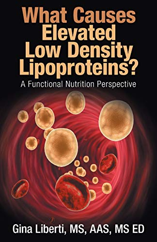 What Causes Elevated Low Density Lipoproteins  A Functional Nutrition Perspect [Paperback]