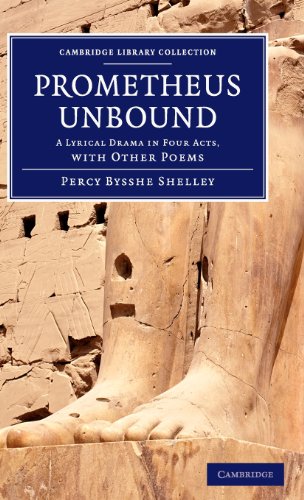 Prometheus Unbound A Lyrical Drama in Four Acts, with Other Poems [Hardcover]