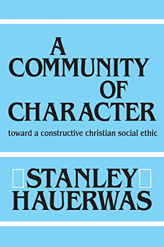 A Community of Character Toward a Constructive Christian Social Ethic [Paperback]