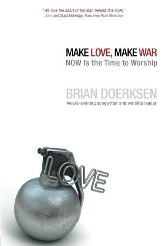 Make Love, Make War Now Is The Time To Worship [Paperback]