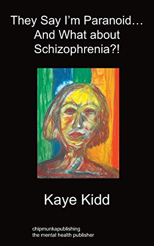 They Say I'm Paranoid... And What About Schizophrenia [Paperback]
