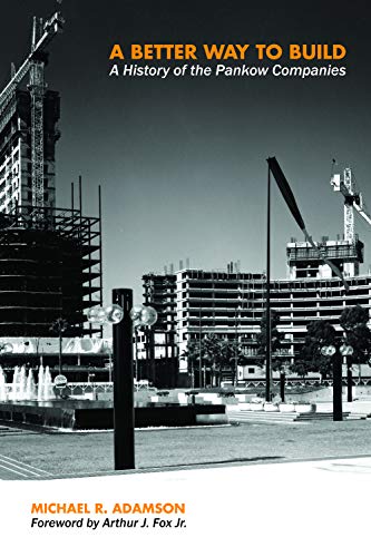 A Better Way To Build A History Of The Pankow Companies [Hardcover]