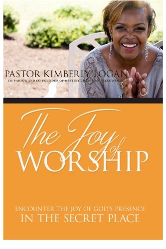 The Joy Of Worship Encounter The Joy Of God's Presence In The Secret Place [Paperback]