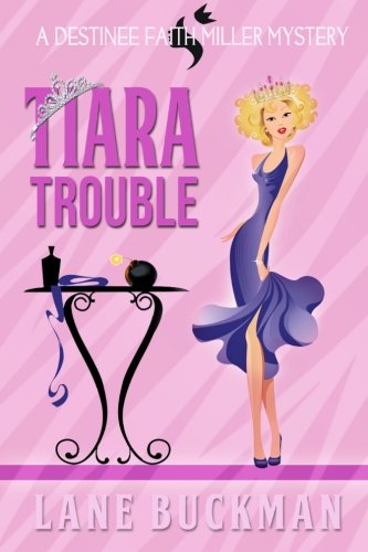 Tiara Trouble A Destinee Faith Miller Mystery [Paperback]