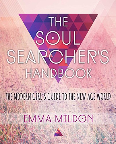 The Soul Searcher&39s Handbook A Modern Girl&39s Guide to the New Age World [Paperback]