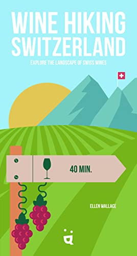 Wine Hiking Switzerland Explore the Landscape of Swiss Wines [Paperback]