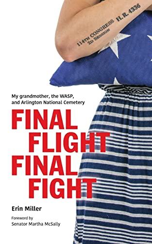 Final Flight Final Fight  My Grandmother, the WASP, and Arlington National Ceme [Paperback]
