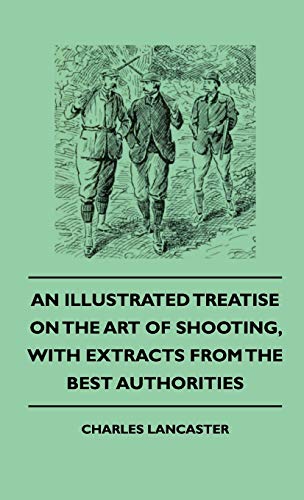 Illustrated Treatise on the Art of Shooting, with Extracts from the Best Authori [Hardcover]